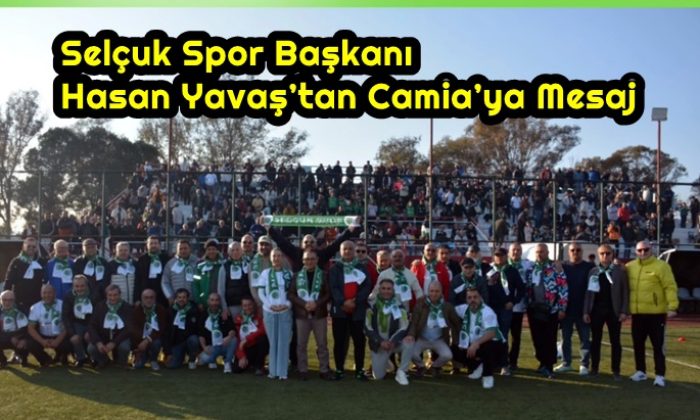 Selçuk Spor Başkanı Hasan Yavaş’tan Camia’ya Mesaj