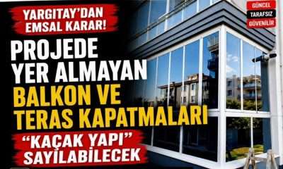 Yargıtay’dan Balkon ve Teras Kararı: Projede Yer Almayan Kapatmalar “Kaçak Yapı” Sayılabilecek