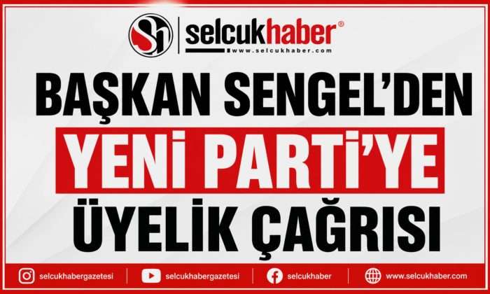 BAŞKAN SENGEL’DEN YENİ PARTİ’YE ÜYELİK ÇAĞRISI