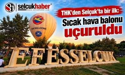 THK’den Selçuk’ta bir ilk: Sıcak hava balonu uçuruldu