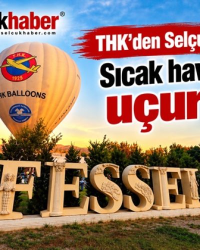 THK’den Selçuk’ta bir ilk: Sıcak hava balonu uçuruldu