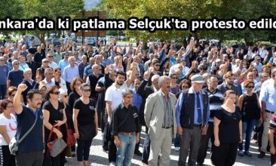 Ankara’da ki patlama Selçuk’ta protesto edildi