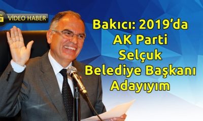 Bakıcı: 2019’da AK Parti Selçuk Belediye Başkanı Adayıyım