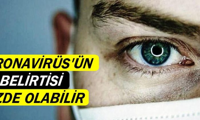 Coronavirus’ün ilk belirtisi gözde olabilir
