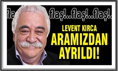 Levent Kırca yaşamını yitirdi