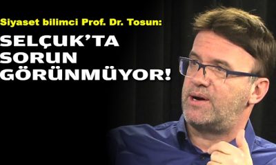 Siyaset bilimci Tosun: Selçuk’ta sorun görünmüyor!